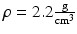 $$\rho=2.2\frac{\text{g}}{\text{cm}^{3}}$$