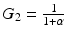 $$G_{2}=\frac{1}{1+\alpha}$$