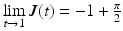 $$\lim\limits_{t\to 1}J(t)=-1+\frac{\pi}{2}$$