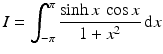 $$\displaystyle I=\int_{-\pi}^{\pi}\frac{\sinh x\,\cos x}{1+x^{2}}\,\mathrm{d}x$$