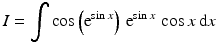 $$\displaystyle I=\int\cos\left(\mathrm{e}^{\sin x}\right)\,\mathrm{e}^{\sin x}\,\cos x\,\mathrm{d}x$$