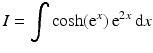 $$\displaystyle I=\int\cosh(\mathrm{e}^{x})\,\mathrm{e}^{2x}\,\mathrm{d}x$$