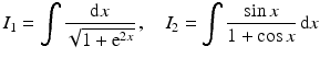 $$\displaystyle I_{1}=\int\frac{\mathrm{d}x}{\sqrt{1+\mathrm{e}^{2x}}}\,,\quad I_{2}=\int\frac{\sin x}{1+\cos x}\,\mathrm{d}x$$