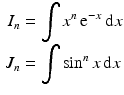 $$\begin{aligned}\displaystyle I_{n}&\displaystyle=\int x^{n}\,\mathrm{e}^{-x}\,\mathrm{d}x\\ \displaystyle J_{n}&\displaystyle=\int\sin^{n}x\,\mathrm{d}x\end{aligned}$$