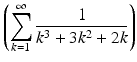 $$\displaystyle\left(\sum_{k=1}^{\infty}\frac{1}{k^{3}+3k^{2}+2k}\right)$$