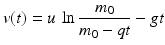 $$\displaystyle v(t)=u\,\ln\frac{m_{0}}{m_{0}-qt}-gt$$