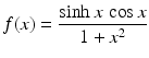 $$\displaystyle f(x)=\frac{\sinh x\,\cos x}{1+x^{2}}$$