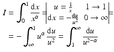 $$\begin{aligned}\displaystyle I&\displaystyle=\int_{0}^{1}\frac{\mathrm{d}x}{x^{\alpha}}=\!\!\!\begin{vmatrix}u=\frac{1}{x}&1\to 1\\ \mathrm{d}x=-\frac{\mathrm{d}u}{u^{2}}&0\to\infty\end{vmatrix}\!\!\!=\\ \displaystyle&\displaystyle=-\int_{\infty}^{1}u^{\alpha}\,\frac{\mathrm{d}u}{u^{2}}=\int_{1}^{\infty}\frac{\mathrm{d}u}{u^{2-\alpha}}\end{aligned}$$