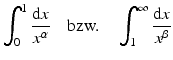 $$\displaystyle\int_{0}^{1}\frac{\mathrm{d}x}{x^{\alpha}}\quad\mbox{bzw.}\quad\int_{1}^{\infty}\frac{\mathrm{d}x}{x^{\beta}}$$