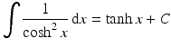 $$\displaystyle\int\frac{1}{\cosh^{2}x}\,\mathrm{d}x=\tanh x+C$$