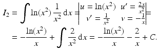 $$\begin{aligned}\displaystyle I_{2}&\displaystyle=\int\ln(x^{2})\,\frac{1}{x^{2}}\,\mathrm{d}x=\!\!\!\begin{vmatrix}u=\ln(x^{2})&u^{\prime}=\frac{2x}{x^{2}}\\ v^{\prime}=\frac{1}{x^{2}}&v=-\frac{1}{x}\end{vmatrix}\!\!\!=\\ \displaystyle&\displaystyle=-\frac{\ln(x^{2})}{x}+\int\frac{2}{x^{2}}\,\mathrm{d}x=-\frac{\ln(x^{2})}{x}-\frac{2}{x}+C.\end{aligned}$$