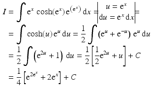 $$\begin{aligned}\displaystyle I&\displaystyle=\int\mathrm{e}^{x}\,\cosh(\mathrm{e}^{x})\,\mathrm{e}^{\left(\mathrm{e}^{x}\right)}\,\mathrm{d}x=\!\!\!\begin{vmatrix}u=\mathrm{e}^{x}\\ \mathrm{d}u=\mathrm{e}^{x}\,\mathrm{d}x\end{vmatrix}\!\!\!=\\ \displaystyle&\displaystyle=\int\cosh(u)\,\mathrm{e}^{u}\,\mathrm{d}u=\frac{1}{2}\int\left(\mathrm{e}^{u}+\mathrm{e}^{-u}\right)\,\mathrm{e}^{u}\,\mathrm{d}u\\ \displaystyle&\displaystyle=\frac{1}{2}\int\left(\mathrm{e}^{2u}+1\right)\,\mathrm{d}u=\frac{1}{2}\left[\frac{1}{2}\mathrm{e}^{2u}+u\right]+C\\ \displaystyle&\displaystyle=\frac{1}{4}\left[\mathrm{e}^{2\mathrm{e}^{x}}+2\mathrm{e}^{x}\right]+C\end{aligned}$$