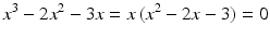 $$\displaystyle x^{3}-2x^{2}-3x=x\,(x^{2}-2x-3)=0$$