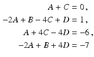 $$\begin{aligned}\displaystyle A+C&\displaystyle=0\,,\\ \displaystyle-2A+B-4C+D&\displaystyle=1\,,\\ \displaystyle A+4C-4D&\displaystyle=-6\,,\\ \displaystyle-2A+B+4D&\displaystyle=-7\end{aligned}$$