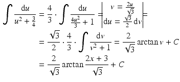 $$\begin{aligned}\displaystyle\int\frac{\mathrm{d}u}{u^{2}+\frac{3}{4}}&\displaystyle=\frac{4}{3}\cdot\int\frac{\mathrm{d}u}{\frac{4u^{2}}{3}+1}=\!\!\!\begin{vmatrix}v=\frac{2u}{\sqrt{3}}\\ \mathrm{d}u=\frac{\sqrt{3}}{2}\,\mathrm{d}v\end{vmatrix}\!\!\!=\\ \displaystyle&\displaystyle=\frac{\sqrt{3}}{2}\cdot\frac{4}{3}\cdot\int\frac{\mathrm{d}v}{v^{2}+1}=\frac{2}{\sqrt{3}}\arctan v+C\\ \displaystyle&\displaystyle=\frac{2}{\sqrt{3}}\arctan\frac{2x+3}{\sqrt{3}}+C\end{aligned}$$