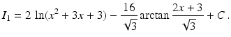 $$\displaystyle I_{1}=2\,\ln(x^{2}+3x+3)-\frac{16}{\sqrt{3}}\arctan\frac{2x+3}{\sqrt{3}}+C\,.$$