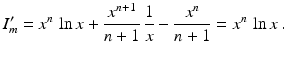 $$\displaystyle I^{\prime}_{m}=x^{n}\,\ln x+\frac{x^{n+1}}{n+1}\,\frac{1}{x}-\frac{x^{n}}{n+1}=x^{n}\,\ln x\,.$$