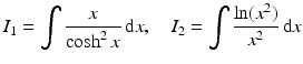 $$\displaystyle I_{1}=\int\frac{x}{\cosh^{2}x}\,\mathrm{d}x,\quad I_{2}=\int\frac{\ln(x^{2})}{x^{2}}\,\mathrm{d}x$$