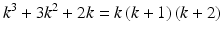 $$\displaystyle k^{3}+3k^{2}+2k=k\,(k+1)\,(k+2)$$