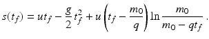 $$\displaystyle s(t_{f})=ut_{f}-\frac{g}{2}\,t_{f}^{2}+u\left(t_{f}-\frac{m_{0}}{q}\right)\ln\frac{m_{0}}{m_{0}-qt_{f}}\,.$$