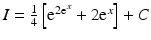 $$I=\frac{1}{4}\left[\mathrm{e}^{2\mathrm{e}^{x}}+2\mathrm{e}^{x}\right]+C$$