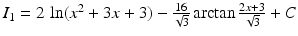 $$I_{1}=2\,\ln(x^{2}+3x+3)-\frac{16}{\sqrt{3}}\arctan\frac{2x+3}{\sqrt{3}}+C$$