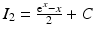 $$I_{2}=\frac{\mathrm{e}^{x}-x}{2}+C$$