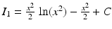 $$I_{1}=\frac{x^{2}}{2}\,\ln(x^{2})-\frac{x^{2}}{2}+C$$