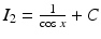 $$I_{2}=\frac{1}{\cos x}+C$$