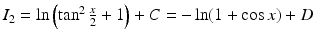 $$I_{2}=\ln\left(\tan^{2}\frac{x}{2}+1\right)+C=-\ln(1+\cos x)+D$$