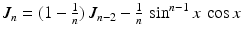 $$J_{n}=(1-\frac{1}{n})\,J_{n-2}-\frac{1}{n}\,\sin^{n-1}x\,\cos x$$