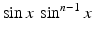 $$\sin x\,\sin^{n-1}x$$