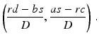 $$\displaystyle\left(\frac{rd-bs}{D},\frac{as-rc}{D}\right)\,.$$