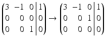 $$\displaystyle\left(\begin{array}[]{@{}rrr|r@{}}3&-1&0&1\\ 0&0&0&0\\ 0&0&1&0\end{array}\right)\rightarrow\left(\begin{array}[]{@{}rrr|r@{}}3&-1&0&1\\ 0&0&1&0\\ 0&0&0&0\end{array}\right)$$