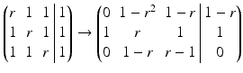 $$\displaystyle\left(\begin{array}[]{@{}ccc|c@{}}r&1&1&1\\ 1&r&1&1\\ 1&1&r&1\end{array}\right)\rightarrow\left(\begin{array}[]{@{}ccc|c@{}}0&1-r^{2}&1-r&1-r\\ 1&r&1&1\\ 0&1-r&r-1&0\end{array}\right)$$