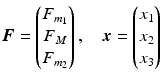 $$\displaystyle\boldsymbol{F}=\begin{pmatrix}F_{m_{1}}\\ F_{M}\\ F_{m_{2}}\end{pmatrix},\quad\boldsymbol{x}=\begin{pmatrix}x_{1}\\ x_{2}\\ x_{3}\end{pmatrix}$$