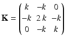 $$\displaystyle\mathbf{K}=\begin{pmatrix}k&-k&0\\ -k&2\,k&-k\\ 0&-k&k\end{pmatrix}$$