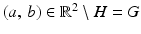 $$(a,\,b)\in\mathbb{R}^{2}\setminus H=G$$