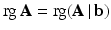 $$\mathop{\mathrm{rg}}\mathbf{A}=\mathop{\mathrm{rg}}(\mathbf{A}\,|\,\mathbf{b})$$