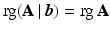 $$\mathop{\mathrm{rg}}(\mathbf{A}\,|\,\boldsymbol{b})=\mathop{\mathrm{rg}}\mathbf{A}$$