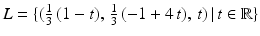 $$L=\{(\frac{1}{3}\,(1- t), \,\frac{1}{3}\,(-1+ 4\,t),\,t)\,|\, t\in \mathbb{R}\}$$