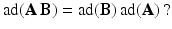 $$\displaystyle\text{ad}(\mathbf{A}\,\mathbf{B})=\text{ad}(\mathbf{B})\,\text{ad}(\mathbf{A})\,?$$