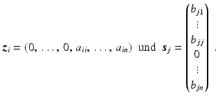 $$\displaystyle\boldsymbol{z}_{i}=(0,\,\ldots,\,0,\,a_{ii},\,\ldots,\,a_{in})\ \text{ und }\ \boldsymbol{s}_{j}=\begin{pmatrix}b_{j1}\\ \vdots\\ b_{jj}\\ 0\\ \vdots\\ b_{jn}\end{pmatrix}\ .$$