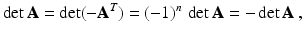 $$\displaystyle\det\mathbf{A}=\det(-\mathbf{A}^{T})=(-1)^{n}\,\det\mathbf{A}=-\det\mathbf{A}\,,$$