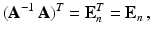 $$\displaystyle(\mathbf{A}^{-1}\,\mathbf{A})^{T}=\mathbf{E}_{n}^{T}=\mathbf{E}_{n}\,,$$