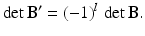 $$\displaystyle\det\mathbf{B}^{\prime}=(-1)^{l}\,\det\mathbf{B}.$$