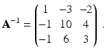 $$\displaystyle\mathbf{A}^{-1}=\begin{pmatrix}1&-3&-2\\ -1&10&4\\ -1&6&3\end{pmatrix}\,.$$