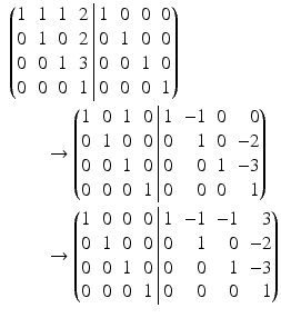 $$\begin{aligned}\displaystyle&\displaystyle\left(\begin{array}[]{@{}rrrr|rrrr@{}}1&1&1&2&1&0&0&0\\ 0&1&0&2&0&1&0&0\\ 0&0&1&3&0&0&1&0\\ 0&0&0&1&0&0&0&1\end{array}\right)\\ \displaystyle&\displaystyle\qquad\rightarrow\left(\begin{array}[]{@{}rrrr|rrrr@{}}1&0&1&0&1&-1&0&0\\ 0&1&0&0&0&1&0&-2\\ 0&0&1&0&0&0&1&-3\\ 0&0&0&1&0&0&0&1\end{array}\right)\\ \displaystyle&\displaystyle\qquad\rightarrow\left(\begin{array}[]{@{}rrrr|rrrr@{}}1&0&0&0&1&-1&-1&3\\ 0&1&0&0&0&1&0&-2\\ 0&0&1&0&0&0&1&-3\\ 0&0&0&1&0&0&0&1\end{array}\right)\end{aligned}$$