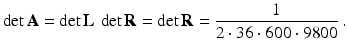 $$\displaystyle\det\mathbf{A}=\det\mathbf{L}\,\det\mathbf{R}=\det\mathbf{R}=\frac{1}{2\cdot 36\cdot 600\cdot 9800}\,.$$