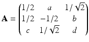 $$\displaystyle\mathbf{A}=\begin{pmatrix}1/2&a&1/\sqrt{2}\\ 1/2&-1/2&b\\ c&1/\sqrt{2}&d\\ \end{pmatrix}$$